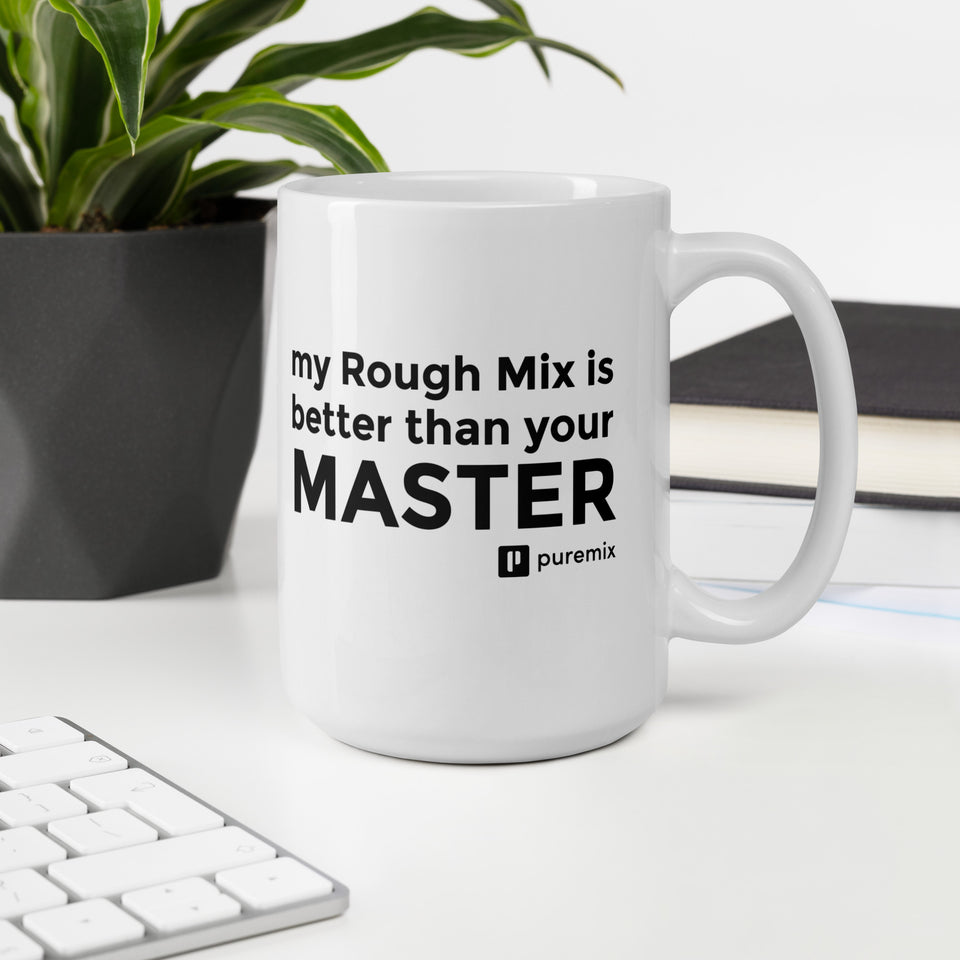 My Rough Mix Is Better Than Your Master Mug